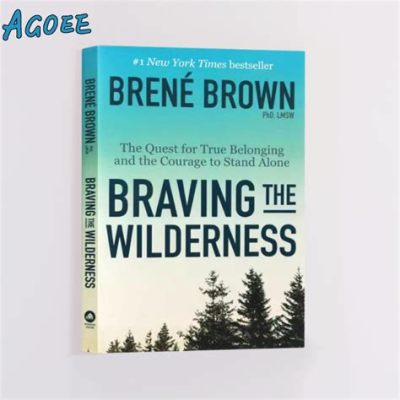  「Braving the Wilderness: The Quest for True Belonging and the Courage to Stand Alone」：孤独とつながりの探求、勇気の物語